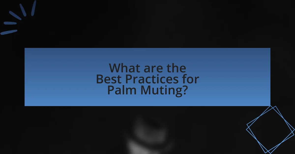 What are the Best Practices for Palm Muting?