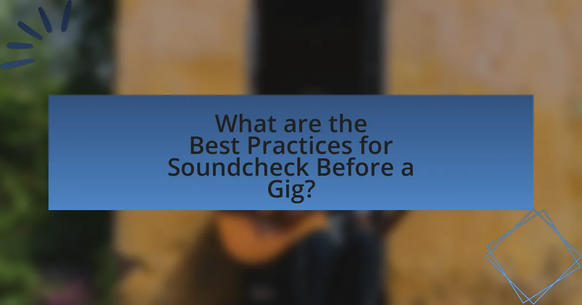 What are the Best Practices for Soundcheck Before a Gig?