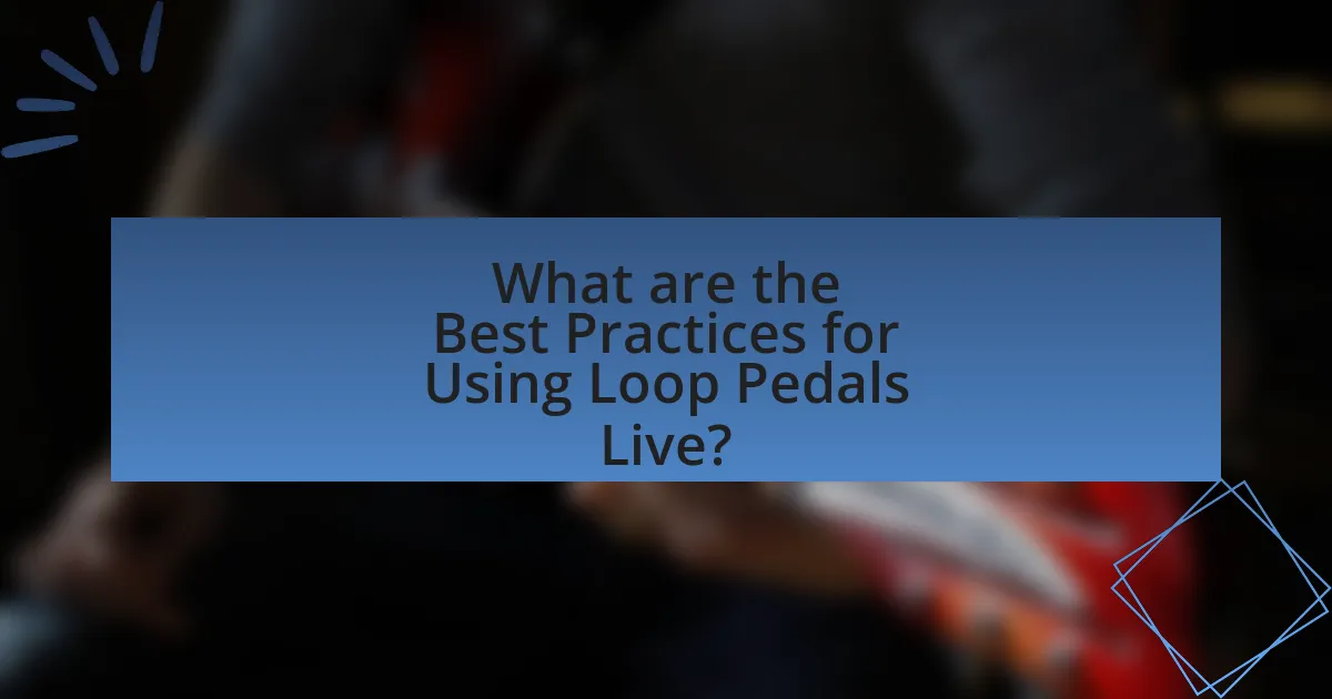 What are the Best Practices for Using Loop Pedals Live?