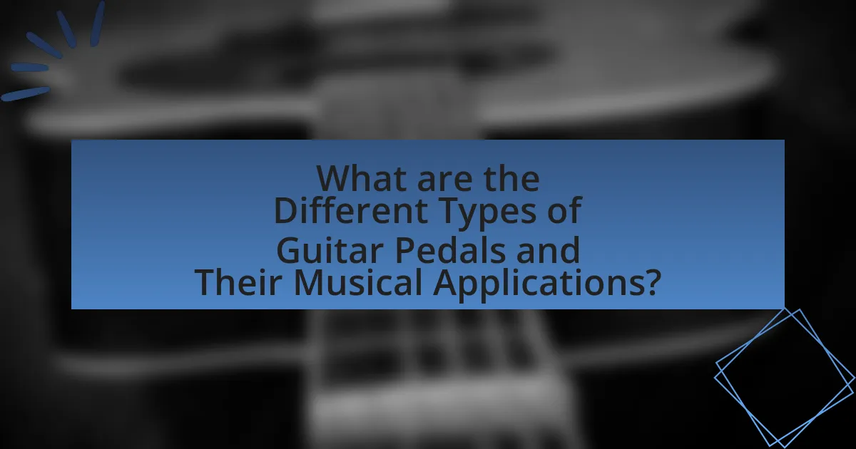 What are the Different Types of Guitar Pedals and Their Musical Applications?