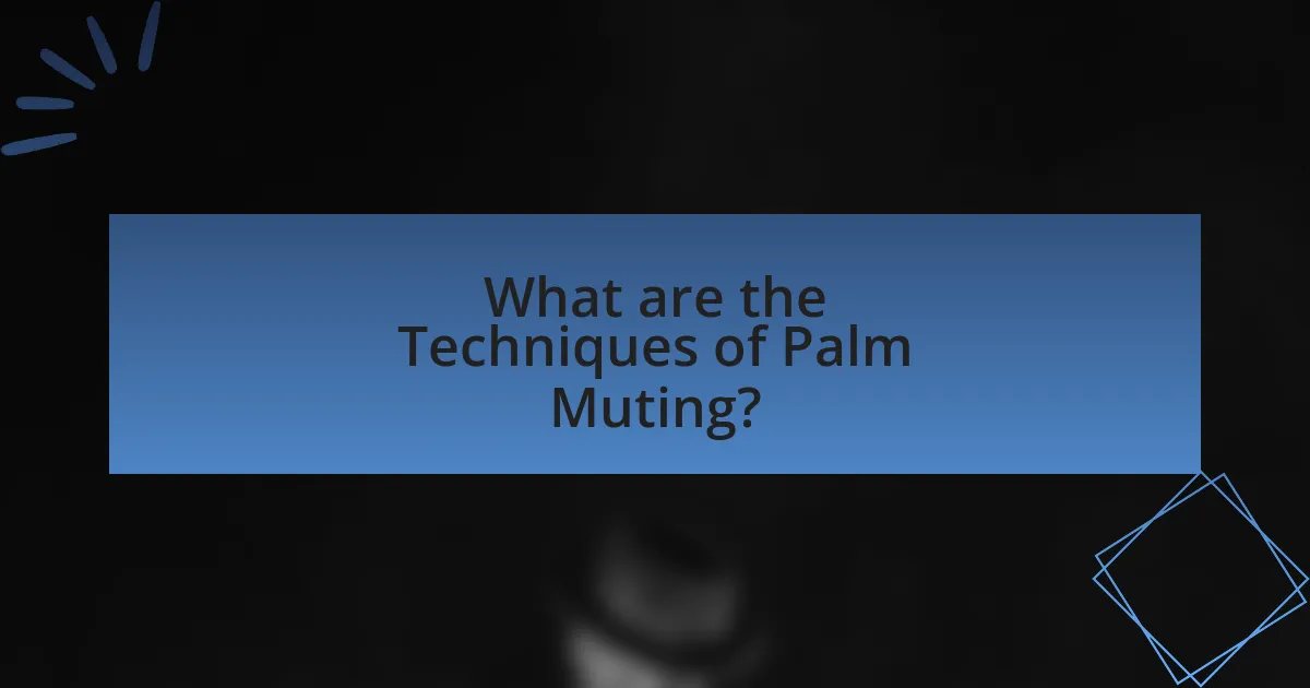What are the Techniques of Palm Muting?