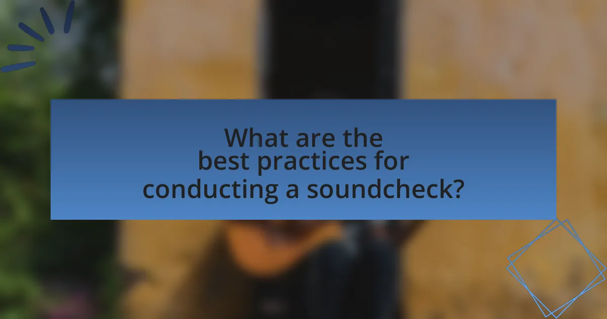 What are the best practices for conducting a soundcheck?