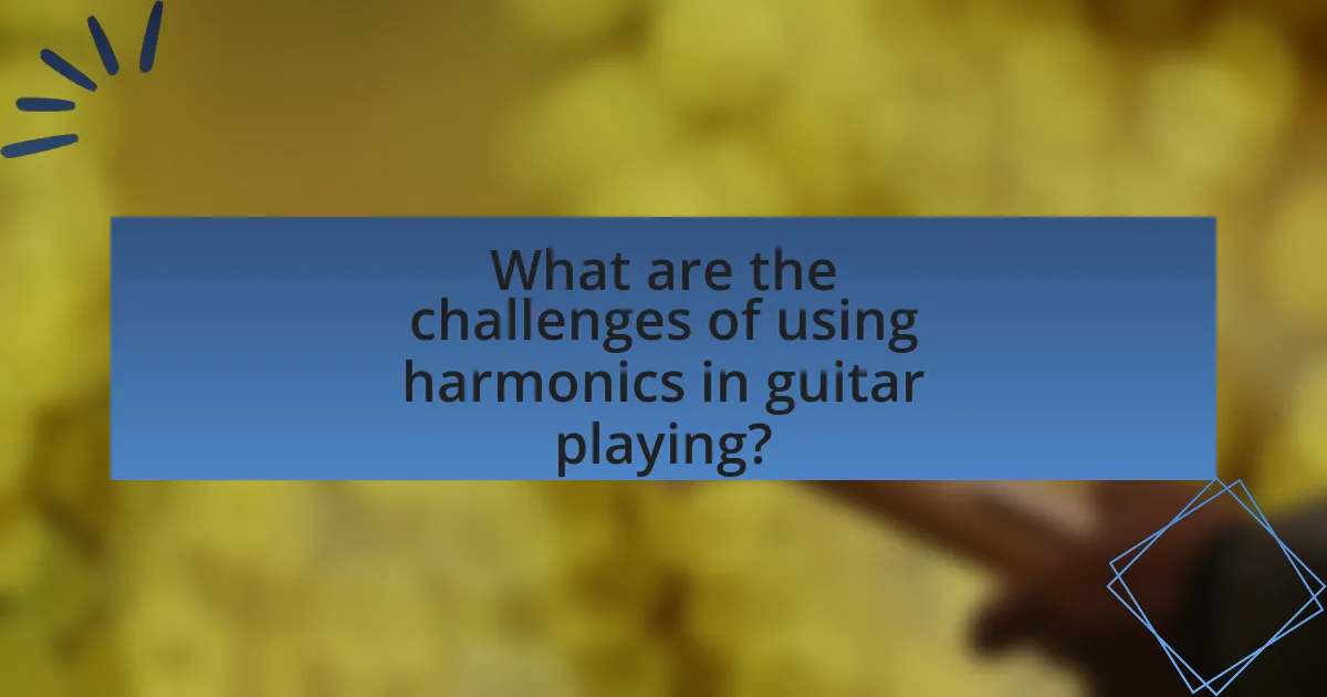 What are the challenges of using harmonics in guitar playing?