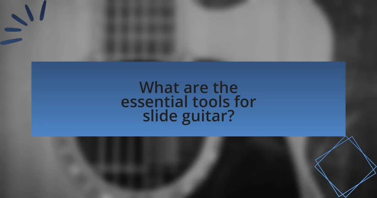 What are the essential tools for slide guitar?
