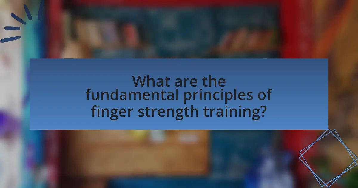 What are the fundamental principles of finger strength training?