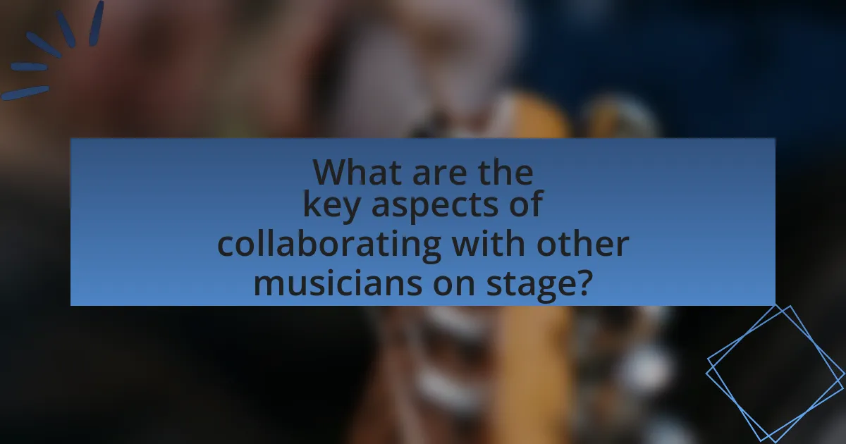 What are the key aspects of collaborating with other musicians on stage?