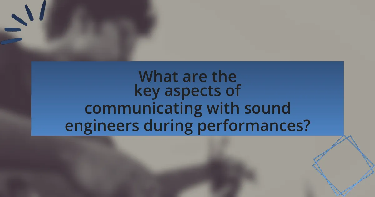 What are the key aspects of communicating with sound engineers during performances?