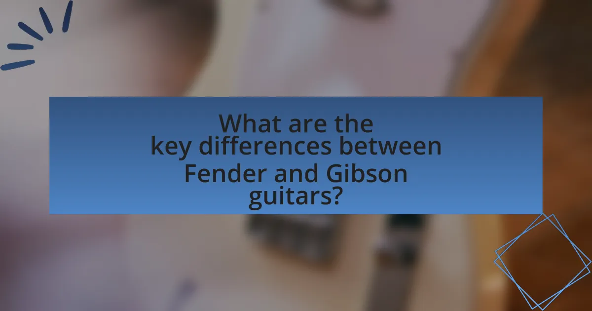 What are the key differences between Fender and Gibson guitars?