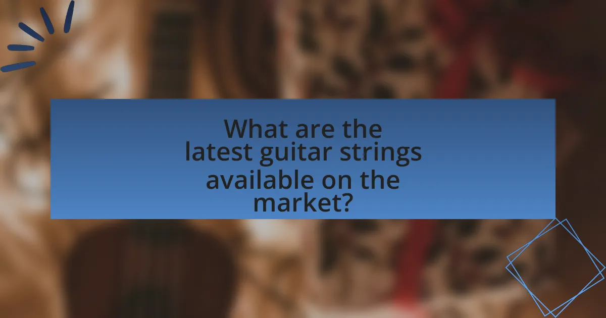 What are the latest guitar strings available on the market?