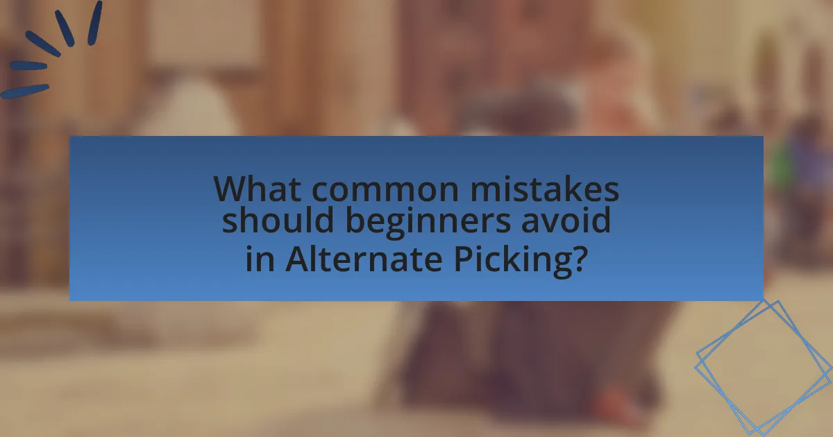 What common mistakes should beginners avoid in Alternate Picking?