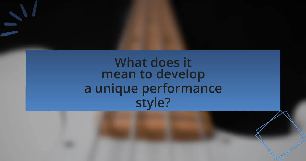 What does it mean to develop a unique performance style?