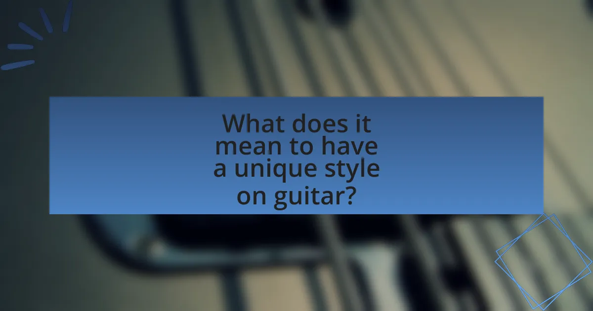 What does it mean to have a unique style on guitar?