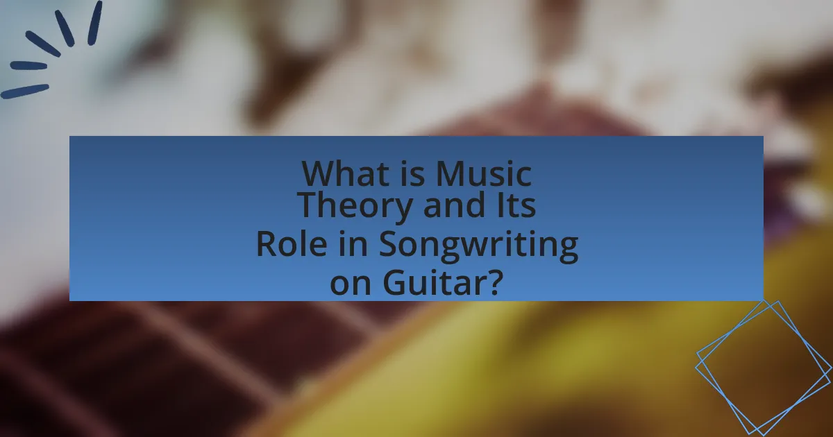 What is Music Theory and Its Role in Songwriting on Guitar?