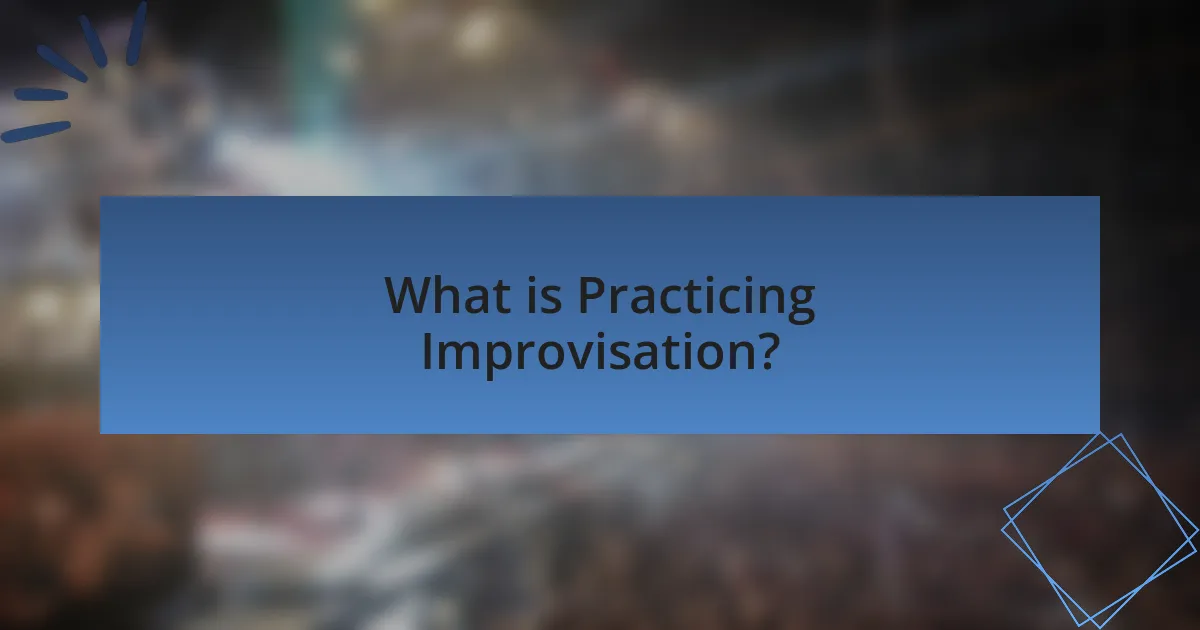 What is Practicing Improvisation?