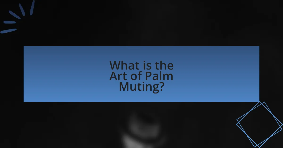 What is the Art of Palm Muting?