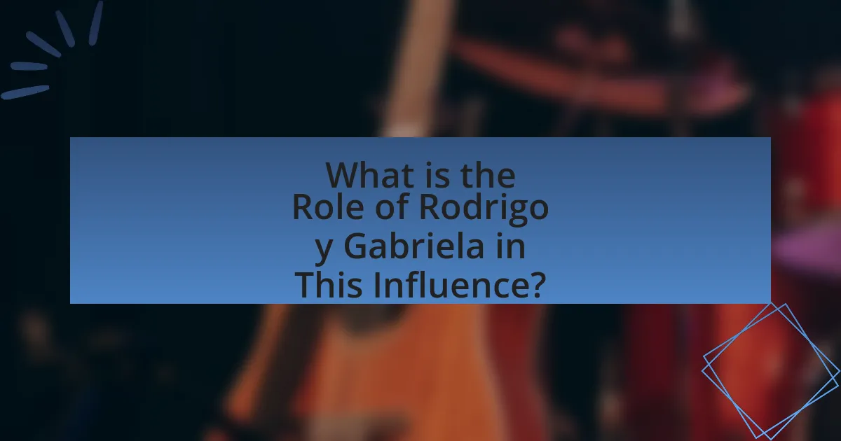 What is the Role of Rodrigo y Gabriela in This Influence?