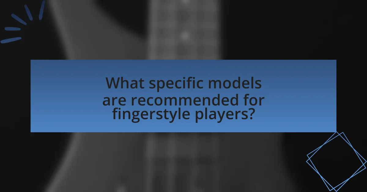 What specific models are recommended for fingerstyle players?