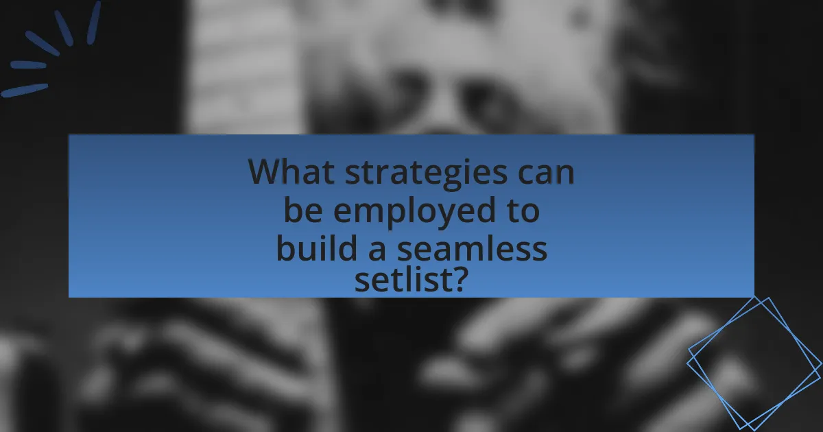 What strategies can be employed to build a seamless setlist?