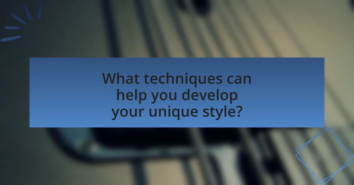 What techniques can help you develop your unique style?