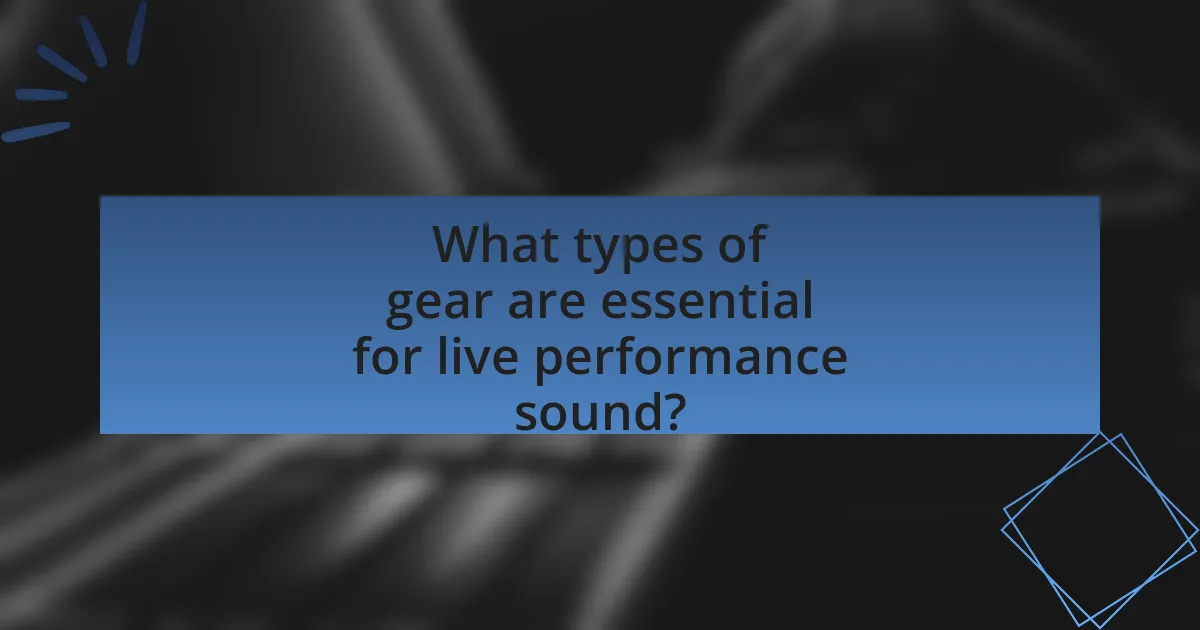 What types of gear are essential for live performance sound?