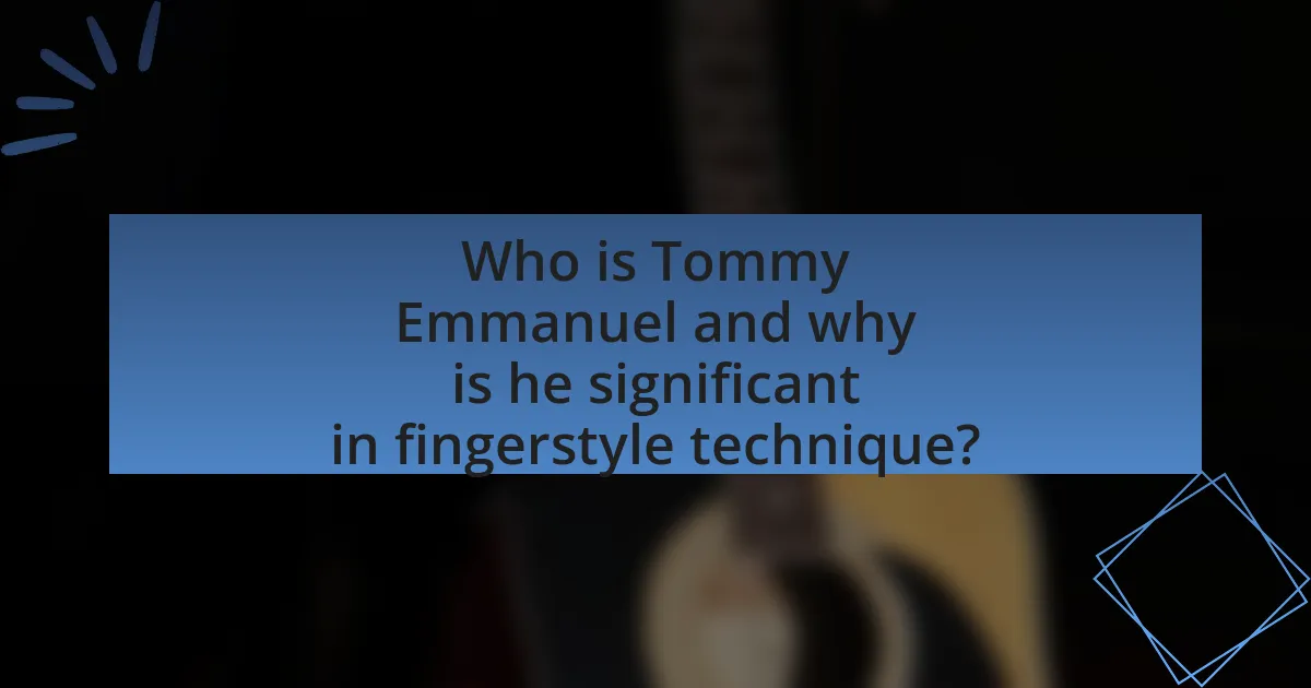 Who is Tommy Emmanuel and why is he significant in fingerstyle technique?