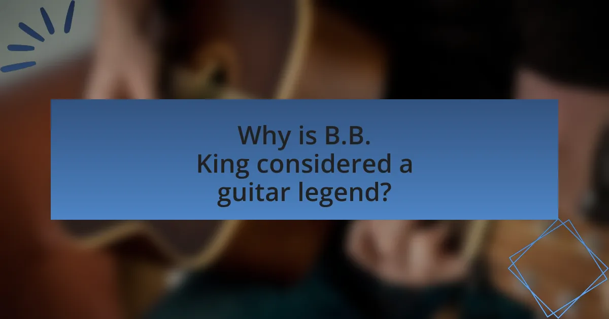 Why is B.B. King considered a guitar legend?
